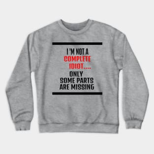 funny tshirts - i am not an idiot only some parts are missing Crewneck Sweatshirt